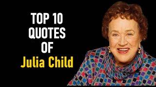 Top 10 Quotes of Julia Child