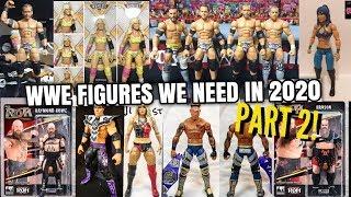 WWE FIGURES WE NEED IN 2020! PT.2!