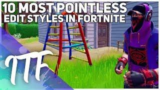 Top 10 Most Pointless Edit Styles in Fortnite (Fortnite Battle Royale)