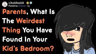 Parents, What Is The Weirdest Thing You Found In Your Kid’s Bedroom? [AskReddit]