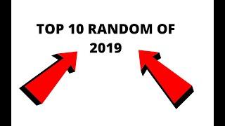 TOP 10 RANDOM OF 2019 (VERY IMPRESSIVE