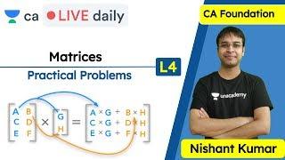 Matrices L4 | Practical Problems | Unacademy CA Foundation | Nishant Kumar