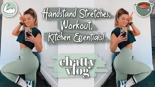 Workout! Handstand Stretch Routine! New Kitchen Essentials & More | Chatty Vlog