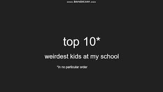 top 10 weirdest kids at my school