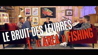 LE BRUIT DES LEURRES // L'AREA FISHING 