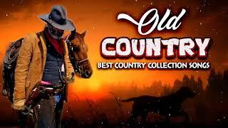 Best Old Country Songs Collection - Top Old Country Music Best Songs Ever - Country Music Best Song