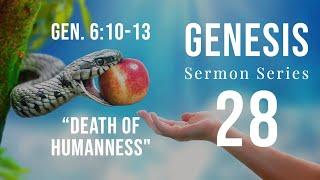 Genesis Sermon Series 28. Death of Humanness. Genesis 6:10-13 Andy Woods