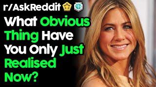 What Obvious Thing Have You Only Just Realised? (r/AskReddit Top Posts | Reddit Stories)