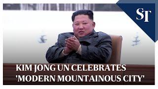 Kim Jong Un celebrates 'modern mountainous city'