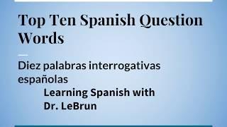 Top 10 Spanish Question Words Diez palabras principales interrogativas