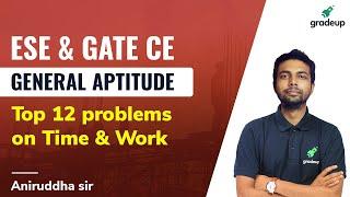 Top 12 problems on Time & Work | GATE 2022 CE | Aniruddha sir | Gradeup