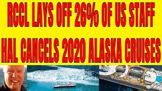 ROYAL CARIBBEAN LAYS OFF 26% OF US STAFF HOLLAND AMERICA CANCELS ALL ALASKA CRUISES FOR 2020