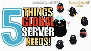 BLACK DESERT MOBILE : TOP 5 THINGS GLOBAL SERVER SHOULD HAVE!!