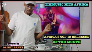 AFRICA TOP 10 RELEASED HIT SONGS OF THE MONTH - ZIKMUSIC HITS AFRIKA Present by DANNY BANKZ