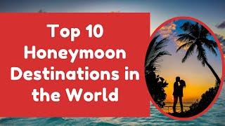 Top 10 Honeymoon Destinations in World | Best Honeymoon Locations | Champions Place