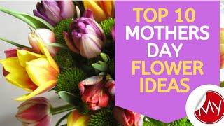 Top 10 Mothers Day Flower Ideas