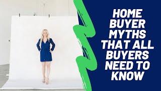 Home Buyer Myths That All Buyers Need To Know