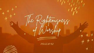 "The Righteousness of Worship" (Ps. 92) Pastor Mel Caparros Nov. 1, 2020 Sunday Service Livestream