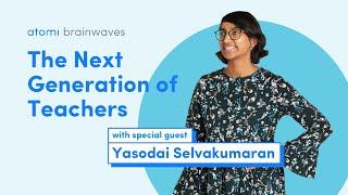 Atomi Brainwaves Podcast S1 E8: Yasodai Selvakumaran on The Next Generation of Teachers