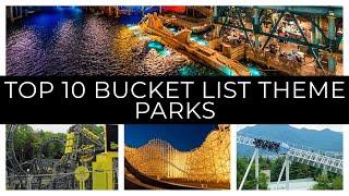 Top 10 bucket List theme parks.