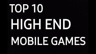 TOP 10 HIGH END MOBILE GAMES