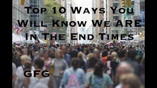Top 10 Ways You Know We Are In The End Times