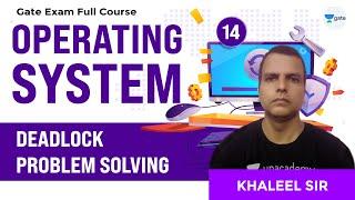 Deadlock Problem Solving | Operating Systems Full Course | Lec 14 | GATE CSE/IT 2021 Exam