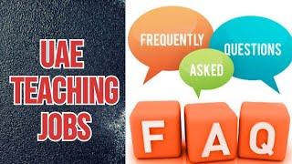 FAQ for UAE Teaching Jobs ||Top 10 Question and Answers