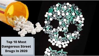 Top 10 Most Dangerous Street Drugs In 2020