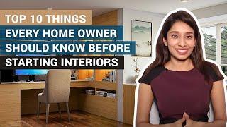 Starting Your Home Interiors? Top 10 Things Every Homeowner Should Know Before Starting Interiors