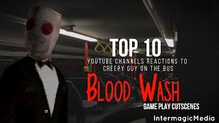 Top 10 YouTube Channels Reactions To Creepy Guy On Bus From Blood Wash Game