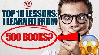 TOP 10  Lessons I learned from 500 Books *SHOCKING*