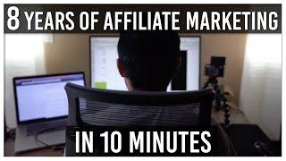 8 Years of Affiliate Marketing in 10 Minutes