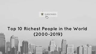 Top 10 Richest People In The World From 2000 - 2019