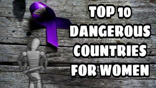 Top 10 Dangerous Countries For Women