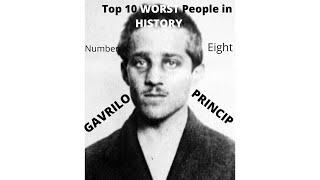 Top 10 Worst People in History: Number 8: Gavrilo Princip