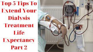 Top 5 Tips To Extend Your Dialysis Treatment Life Expectancy Part 2