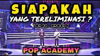 YANG TERELIMINASI POP ACADEMY TADI MALAM TOP 20 GROUP 2