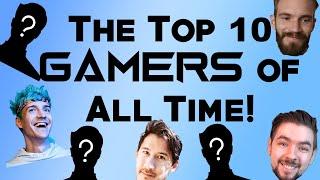 The Top 10 GAMERS of All Time!