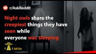 Night owls share the creepiest things they have experienced part 3(r/AskReddit)