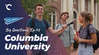 Big Questions Ep. 42: Columbia University