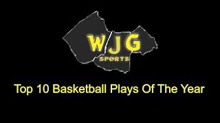 WJG SPORTS TOP 10 BASKETBALL PLAYS OF THE YEAR