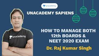 HOW TO MANAGE YOUR 12th BOARDS & NEET 2020 | Dr. Raj Kumar Singh | NEET 2020 | Unacademy - Sapiens