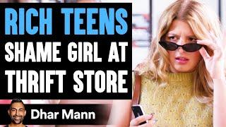 Rich Teens SHAME GIRL At THRIFT STORE, They Live To Regret It | Dhar Mann