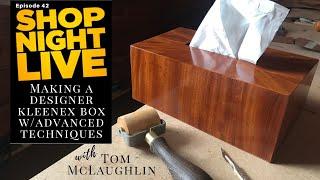 Making a Designer Kleenex Box with Advanced Techniques with Tom McLaughlin