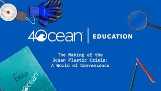 4ocean Education | The Making of the Ocean Plastic Crisis | A World of Convenience