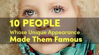 10 People Whose Unique Appearance Made Them Famous - TOP 10