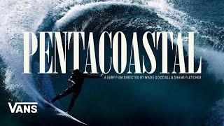 PENTACOASTAL: A Surf Film Directed by Wade Goodall & Shane Fletcher | Surf | VANS