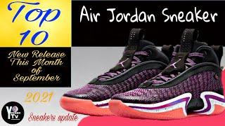 Top 10 Air Jordan Sneaker Latest This Month Of September 2021|Detailed+Release Date !