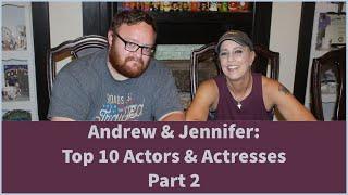 Andrew & Jennifer: Top 10 Actors & Actresses Part II